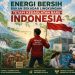 Energi Bersih Bukan Sekadar Lingkungan, Tetapi Kedaulatan Baru Indonesia